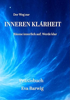 der-weg-zur-inneren-klarheit-praxisbuch-der-intensive-praxis-guide-fur-mentale-ordnung-emotionale-stabilitat-und-bewusste-neuorientierung